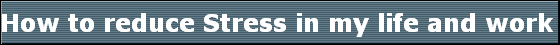 How to reduce Stress in my life and work  life with the Ridgeway Process