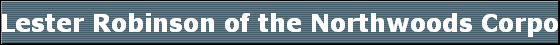 Lester Robinson of the Northwoods Corporation 
