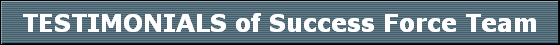TESTIMONIALS of Success Force Team