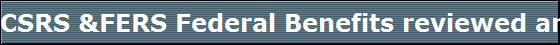 CSRS &FERS Federal Benefits reviewed and updates on your present Federal Benefits Program by . Les Robinson CLTC