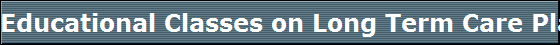 Educational Classes on Long Term Care Planning by Les Robinson CLTC feb 2016