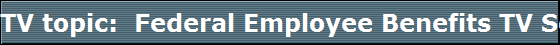 TV topic:  Federal Employee Benefits TV Series Part 8 Topic: Using Inflation Coverage and Elimination Period to help you protect more money    Hosted by Les Robinson