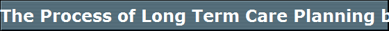 The Process of Long Term Care Planning by Les Robinson Date  February 19, 2016 Clarence Public Library / 3 town Place Clarence NY 14031