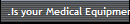 .Is your Medical Equipment correctly Covered?