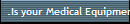 .Is your Medical Equipment correctly Covered?