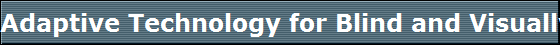Adaptive Technology for Blind and Visually Impaired users 