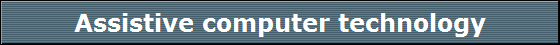 Assistive computer technology