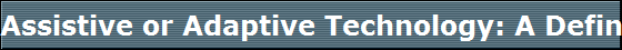 Assistive or Adaptive Technology: A Definition