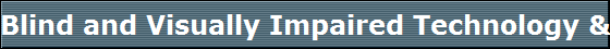 Blind and Visually Impaired Technology & Adaptive Aids Links