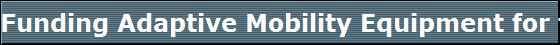 Funding Adaptive Mobility Equipment for the disabled