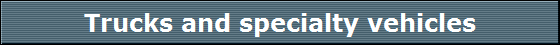 Trucks and specialty vehicles