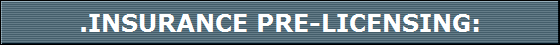 .INSURANCE PRE-LICENSING: