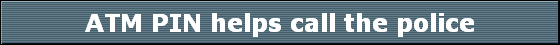 ATM PIN helps call the police