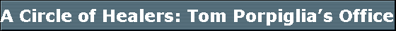 A Circle of Healers: Tom Porpiglias Office 500 Helendale Suite # 100 Rochester, New York 