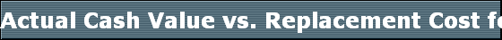 Actual Cash Value vs. Replacement Cost for yur homeowners
