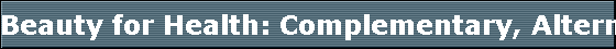 Beauty for Health: Complementary, Alternative and Holistic Health Listing