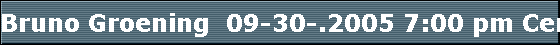 Bruno Groening  09-30-.2005 7:00 pm Centre ST-PIERRE  Montreal Canada