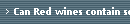 Can Red wines contain several antioxidants beneficial to good health.
