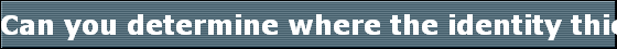 Can you determine where the identity thief got my information?
