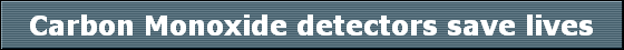 Carbon Monoxide detectors save lives