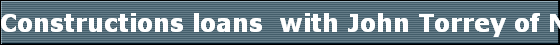 Constructions loans  with John Torrey of National City Mortgage