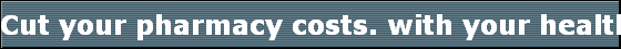 Cut your pharmacy costs. with your health insurance