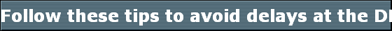Follow these tips to avoid delays at the DMV office: