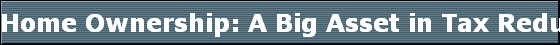Home Ownership: A Big Asset in Tax Reduction 