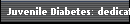 Juvenile Diabetes: dedicated to finding a cure Type 1