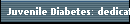 Juvenile Diabetes: dedicated to finding a cure Type 1