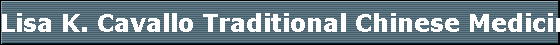 Lisa K. Cavallo Traditional Chinese Medicine, NON-SURGICAL FACE-LIFTS, NON-Needle Acupuncture,Auricular and Scalp Techniques, Color Light Therapy. Lake Work FL