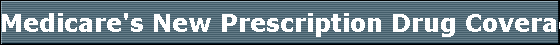 Medicare's New Prescription Drug Coverage