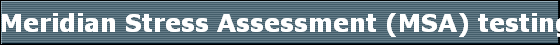 Meridian Stress Assessment (MSA) testing measures the energy at the meridian points