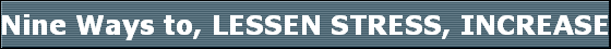 Nine Ways to, LESSEN STRESS, INCREASE PEACE , FULFIL YOUR PURPOSE By. Dr. Dawn Stranges