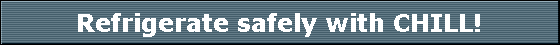 Refrigerate safely with CHILL!