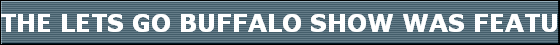 THE LETS GO BUFFALO SHOW WAS FEATURED IN THE AUGUST 23RD EDITION OF BUSINESS FIRST 