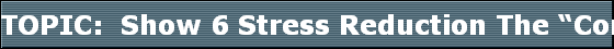 TOPIC:  Show 6 Stress Reduction The Complementary Healthtm Series topic will be the Stress Reduction.The series will be on the ABCs of Insurance hosted by Lester J. Robinson FIC