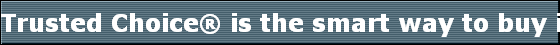 Trusted Choice is the smart way to buy insurance.