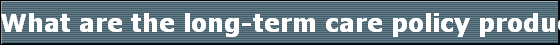 What are the long-term care policy product offerings like? 