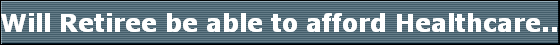 Will Retiree be able to afford Healthcare... 