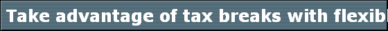  Take advantage of tax breaks with flexible spending accounts