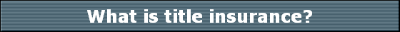  What is title insurance? 