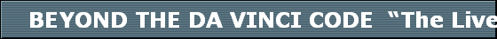     BEYOND THE DA VINCI CODE  The Lives of Jesus and Mary Magdalene
