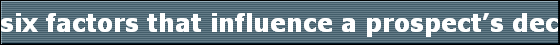 six factors that influence a prospects decision to do business with you.
