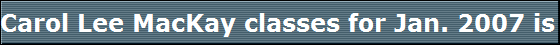 Carol Lee MacKay classes for Jan. 2007 is the creator and founder of Accelerated Healing