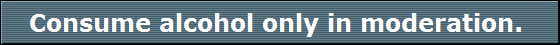 Consume alcohol only in moderation. 