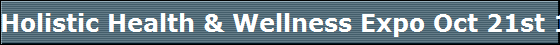 Holistic Health & Wellness Expo Oct 21st 10 - 5pm and April 2nd 11 - 4PM Holiday Inn 515 S. Transit Road in Lockport, NY 14094