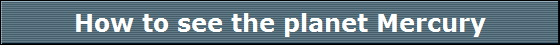 How to see the planet Mercury