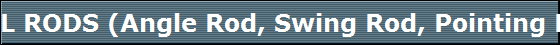 L RODS (Angle Rod, Swing Rod, Pointing Rod)