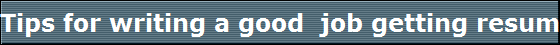 Tips for writing a good job getting resume Tips for writing a good job getting resume